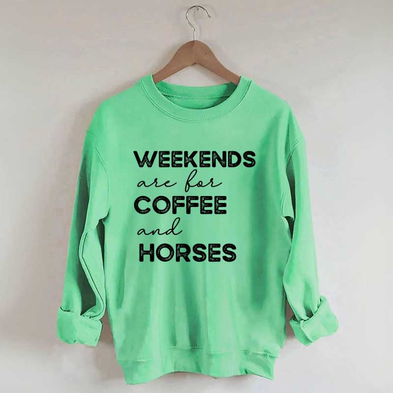 Weekends Are For Coffee And Horses Sweatshirt
