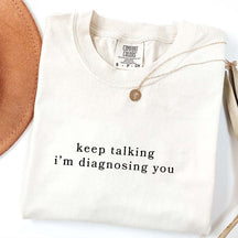 Keep Talking I'm Diagnosing You T-Shirt