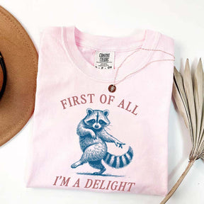 First of All I'm a Delight Raccoon Sarcastic T-Shirt