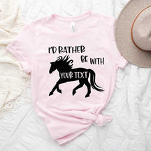 Custom Horse I'd Rather Be With My Horse T-Shirt