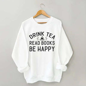 Drink Tea Read Books Be Happy Lover Sweatshirt