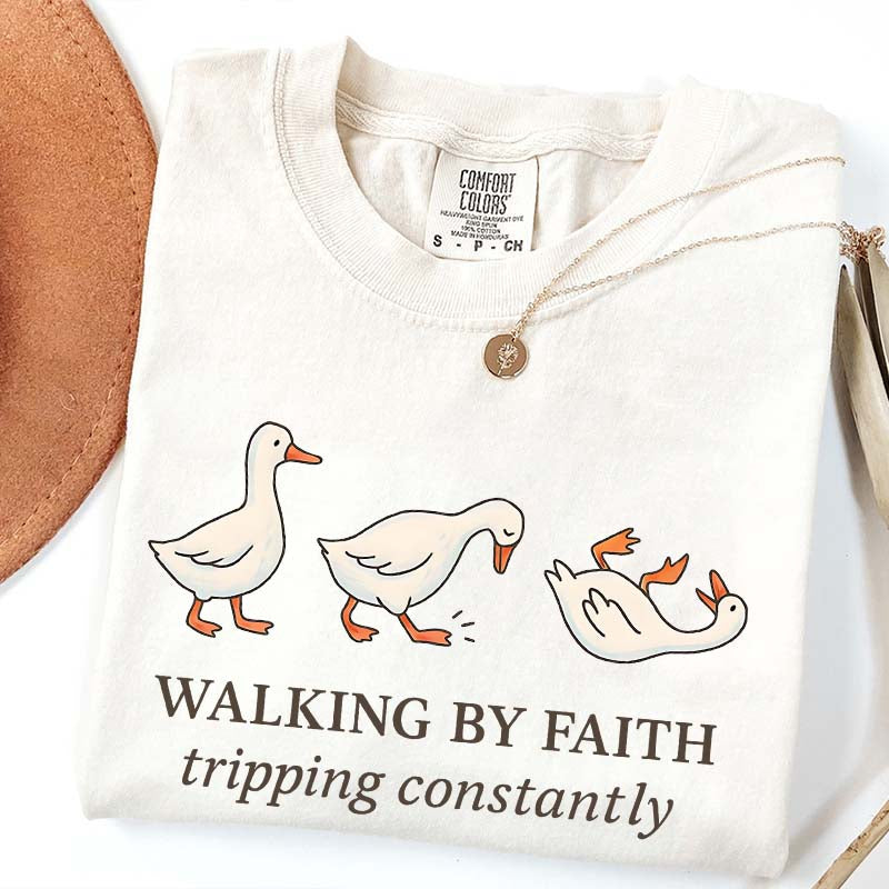 Walking by Faith Tripping Constantly Gooses T-Shirt