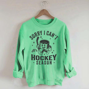 Sorry I Can't Hockey Season Sweatshirt