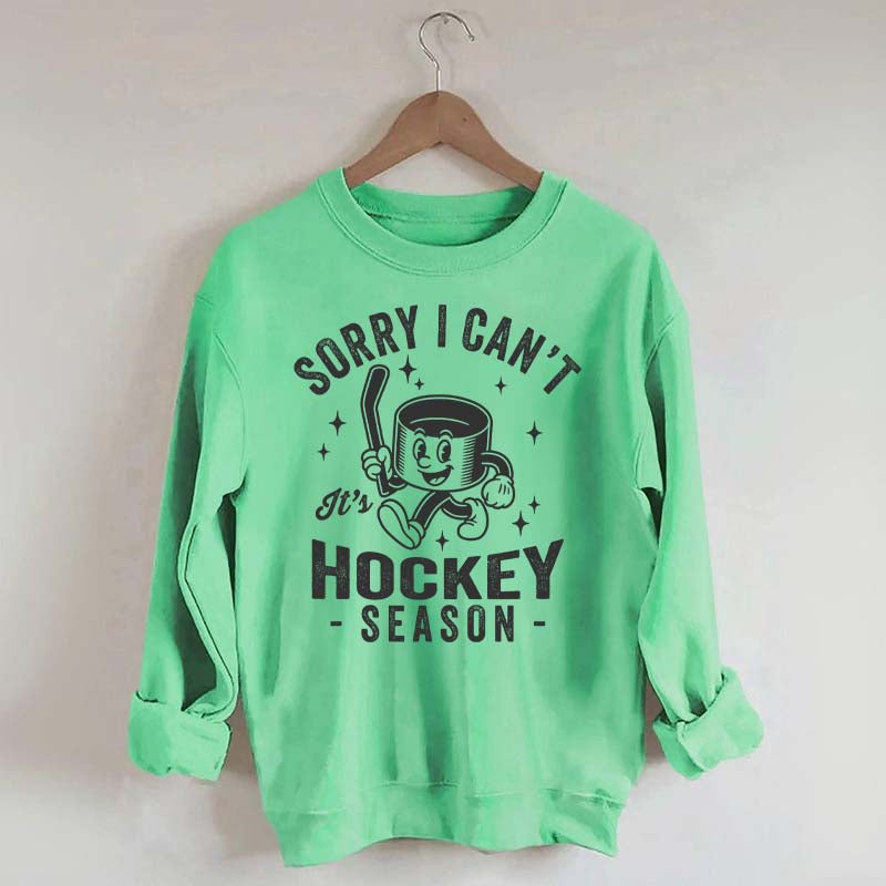 Sorry I Can't Hockey Season Sweatshirt