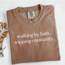 Walking By Faith Tripping Constantly T-Shirt