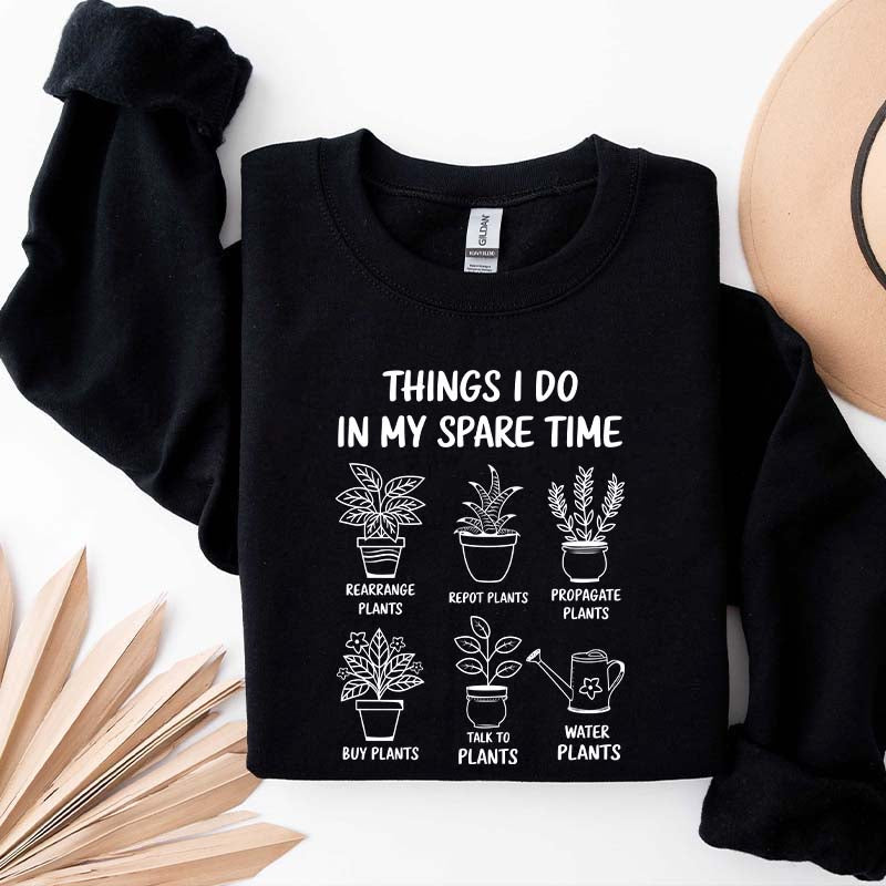 Plant Lover Things I Do In My Spare Time Sweatshirt