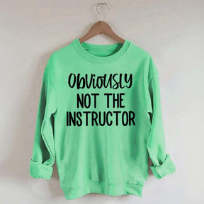 Obviously NOT The Instructor Sweatshirt