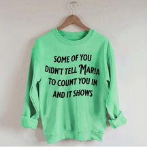 Some Of You Didn't Tell Maria To Count You In And It Shows Sweatshirt