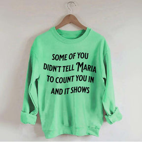 Some Of You Didn't Tell Maria To Count You In And It Shows Sweatshirt