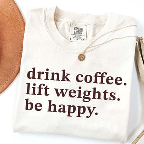 Drink Coffee Lift Weights Be Happy T-Shirt