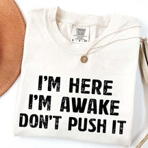 I'm Here I'm Awake Don't Push It T-Shirt