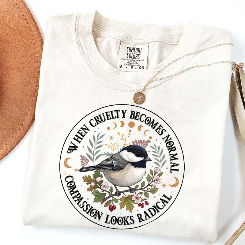 Radical Compassion When Cruelty Becomes Normal T-Shirt