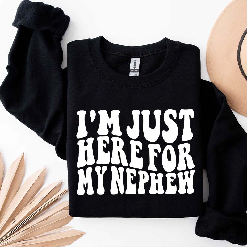 Im Just Here For My Nephew Cute Aunt Sweatshirt