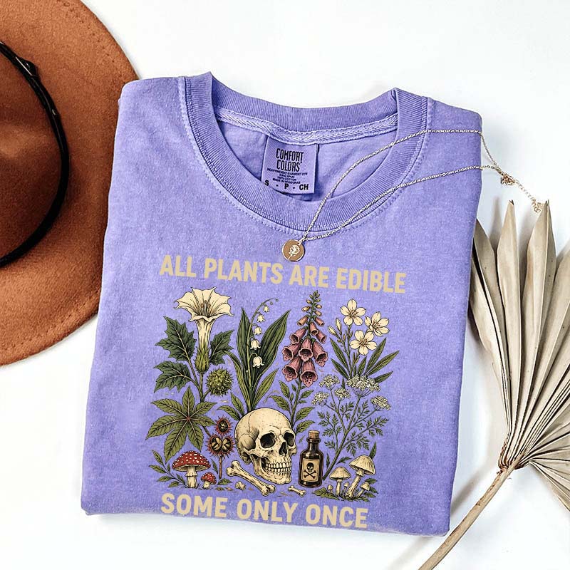 All Plants Are Edible Some Only Once T-Shirt