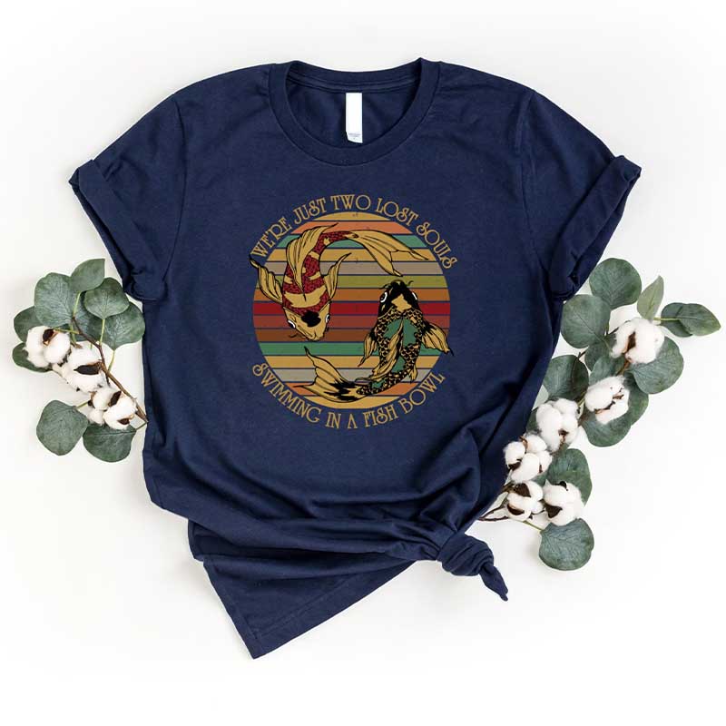 We're Just Two Lost Souls Swimming In A Fish Bowl T-Shirt