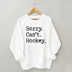 Sorry Cant't Hockey Sweatshirt