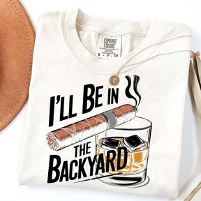 I'll Be in the Backyard T-Shirt