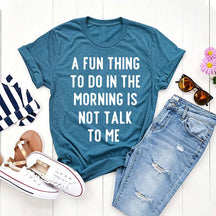 A Fun Thing To Do In The Morning Is Not Talk To Me T-Shirt