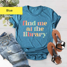 Find Me At The Library T-Shirt