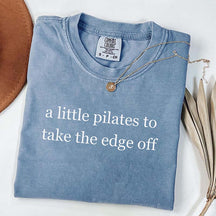 A Little Pilates To Take The Edge Off T-Shirt