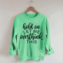 Funny Quote Hold On Let Me Overthink This Sweatshirt