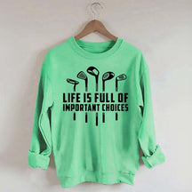 Life's Full of Important Choices Funny Golf Sweatshirt