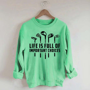 Life's Full of Important Choices Funny Golf Sweatshirt