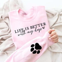 Cute Paw Life Is Better With My Dogs Sweatshirt