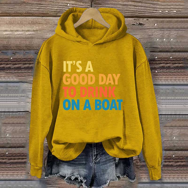 It's A Good Day To Drink On A Boat Hoodie