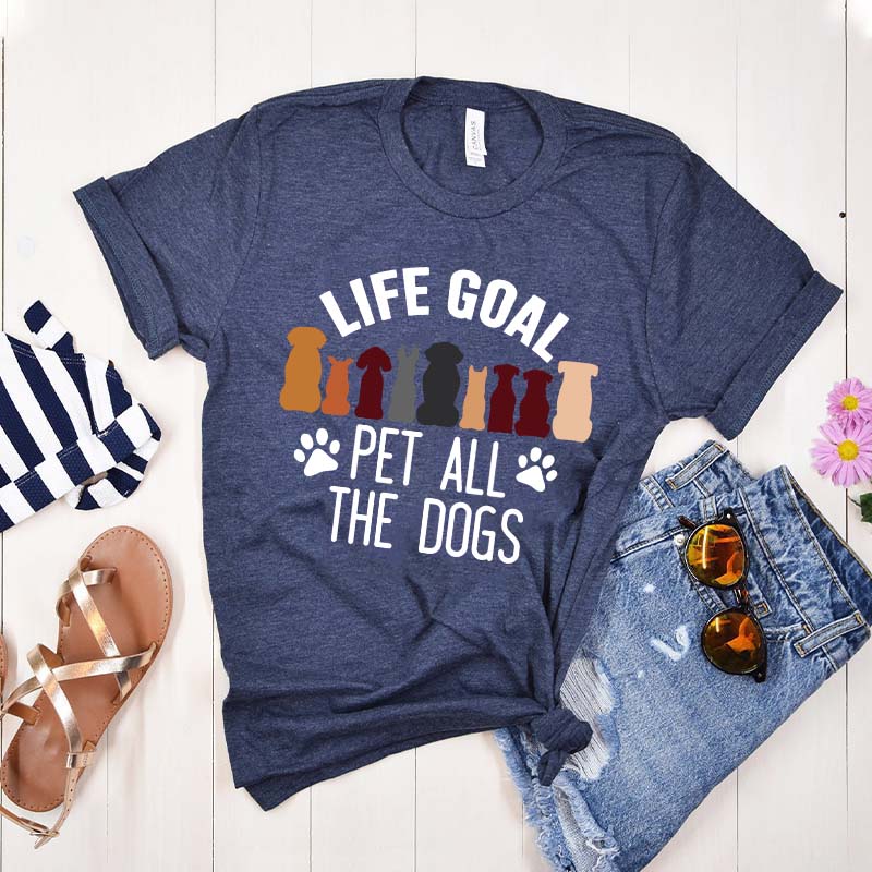 Life Goal Pet All The Dogs T-Shirt