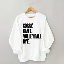 Sorry Can't Volleyball Bye Sweatshirt
