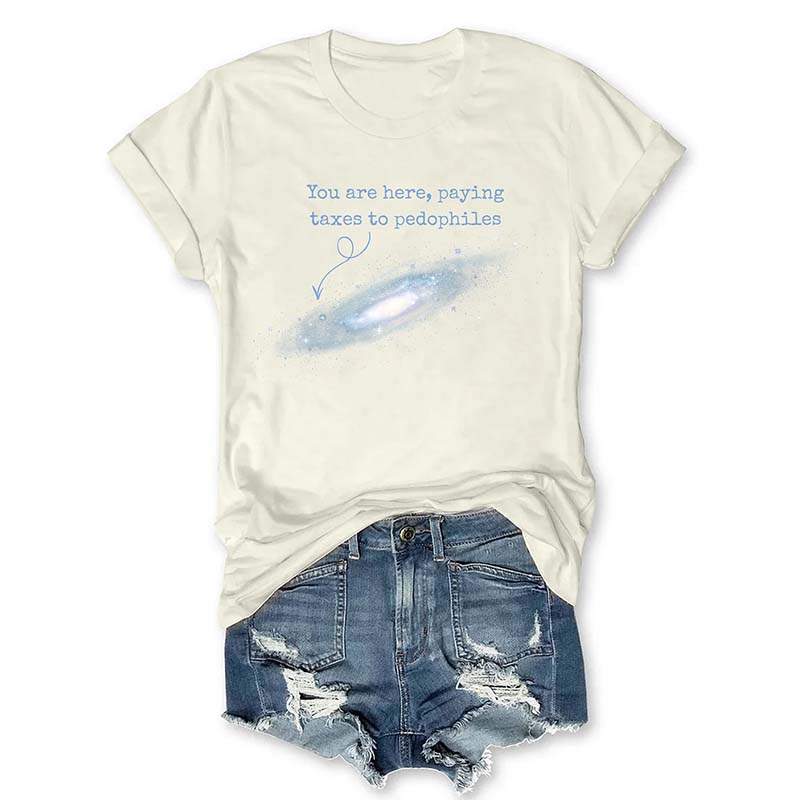 You Are Here Paying Taxes To Pedophiles T-Shirt