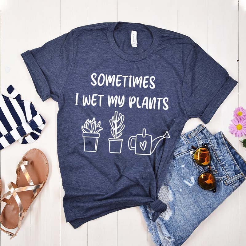 Funny Sometimes I Wet My Plants T-Shirt