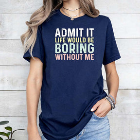 Sarcastic Admit It Sassy T-Shirt
