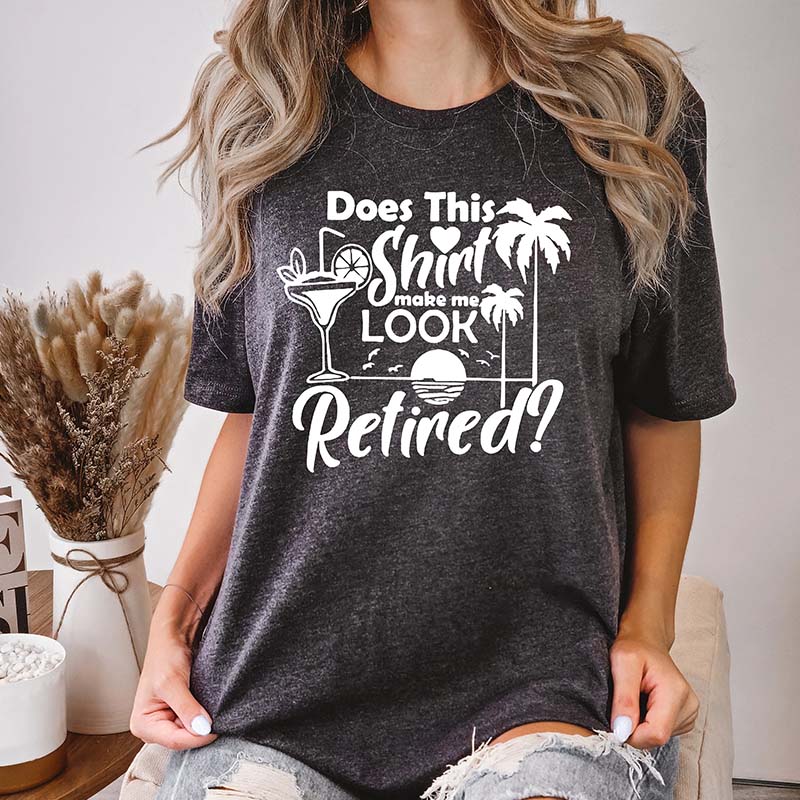 Does This Shirt Make Me Look Retired T-Shirt