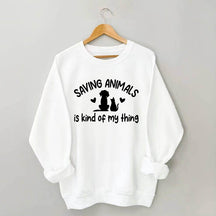 Saving Animals Is Kind Of My Thing Sweatshirt