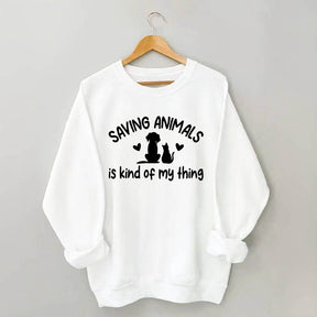 Saving Animals Is Kind Of My Thing Sweatshirt