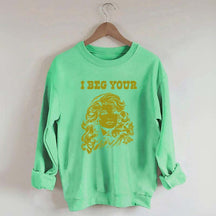 I Beg Your Parton Sweatshirt