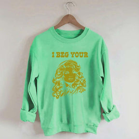 I Beg Your Parton Sweatshirt