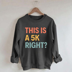 Funny Running This Is A 5K Right Sweatshirt