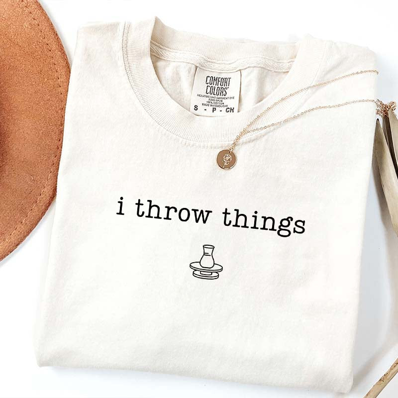 I Throw Things Ceramic Artist T-Shirt
