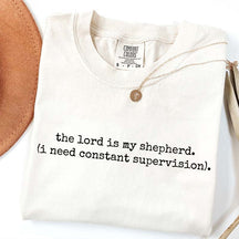 The Lord is My Shepherd I Need Constant Supervision Faith T-Shirt