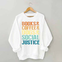 Books Coffee Dogs Social Justice, Dog Lover Sweatshirt