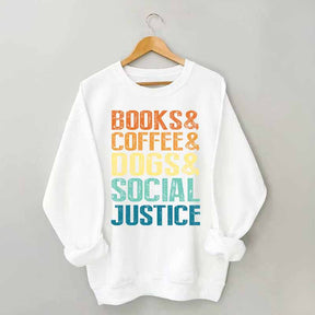 Books Coffee Dogs Social Justice, Dog Lover Sweatshirt