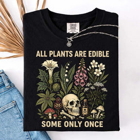 All Plants Are Edible Some Only Once T-Shirt