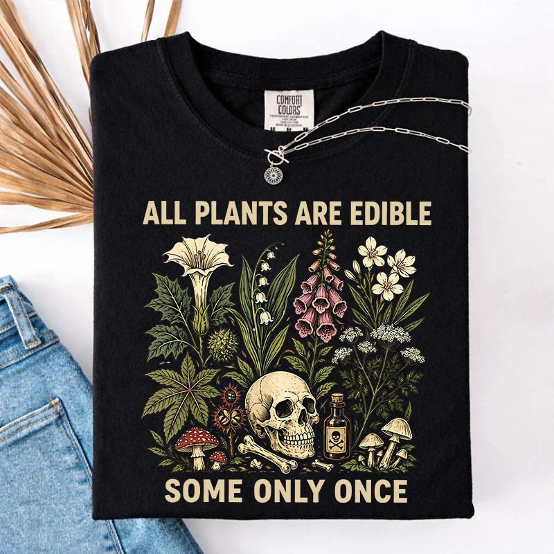 All Plants Are Edible Some Only Once T-Shirt
