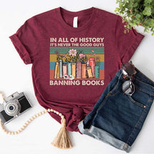 In All Of History It's Never The Good Guys Banning Books T-Shirt