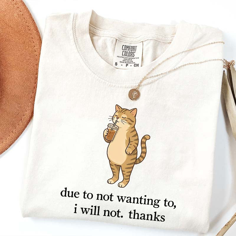 Due To Not Wanting To I Will Not Thanks Coffee T-Shirt