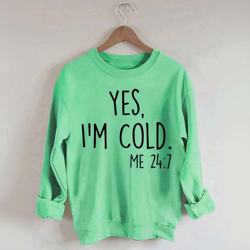 Yes, I'm Cold Sweatshirt