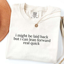 I Might Be Laid Back But I Can Lean Forward Real Quick T-Shirt